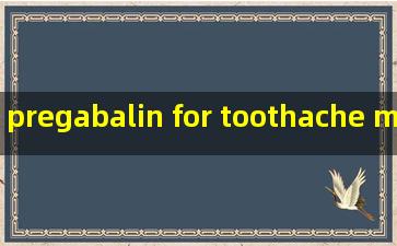 pregabalin for toothache manufacturers